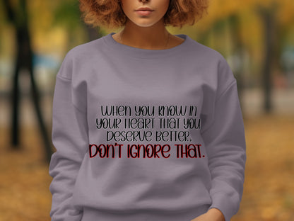 When You Know You Deserve Better Don't Ignore That sweatshirt