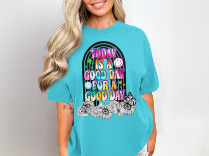 Today is a Good Day for a Good Day graphic tee