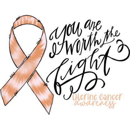 You Are Worth the Fight Uterine Cancer Awareness