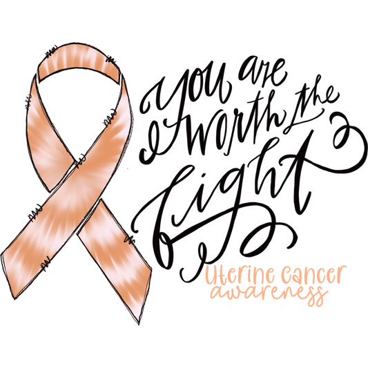 You Are Worth the Fight Uterine Cancer Awareness