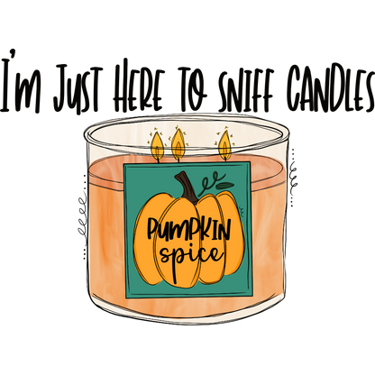 I'm Just Here To Sniff Candles Pumpkin Spice Candle