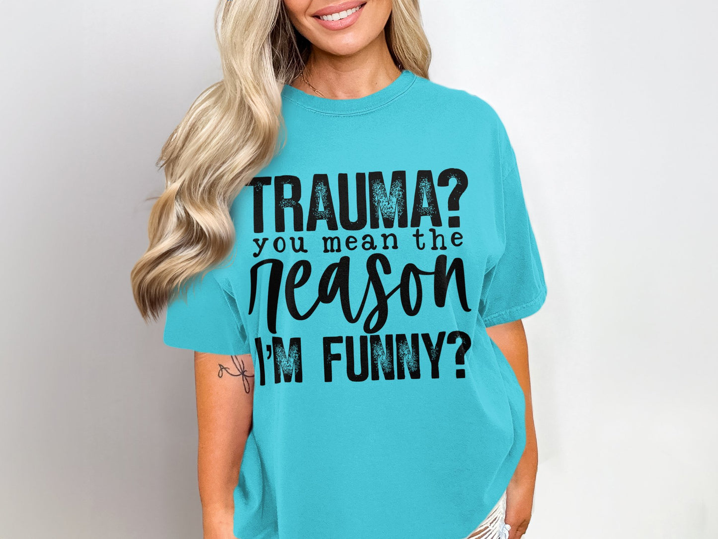 Trauma? You Mean The Reason I'm Funny T-shirt
