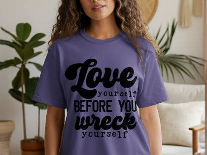 Love Yourself Before You Wreck Yourself T-shirt