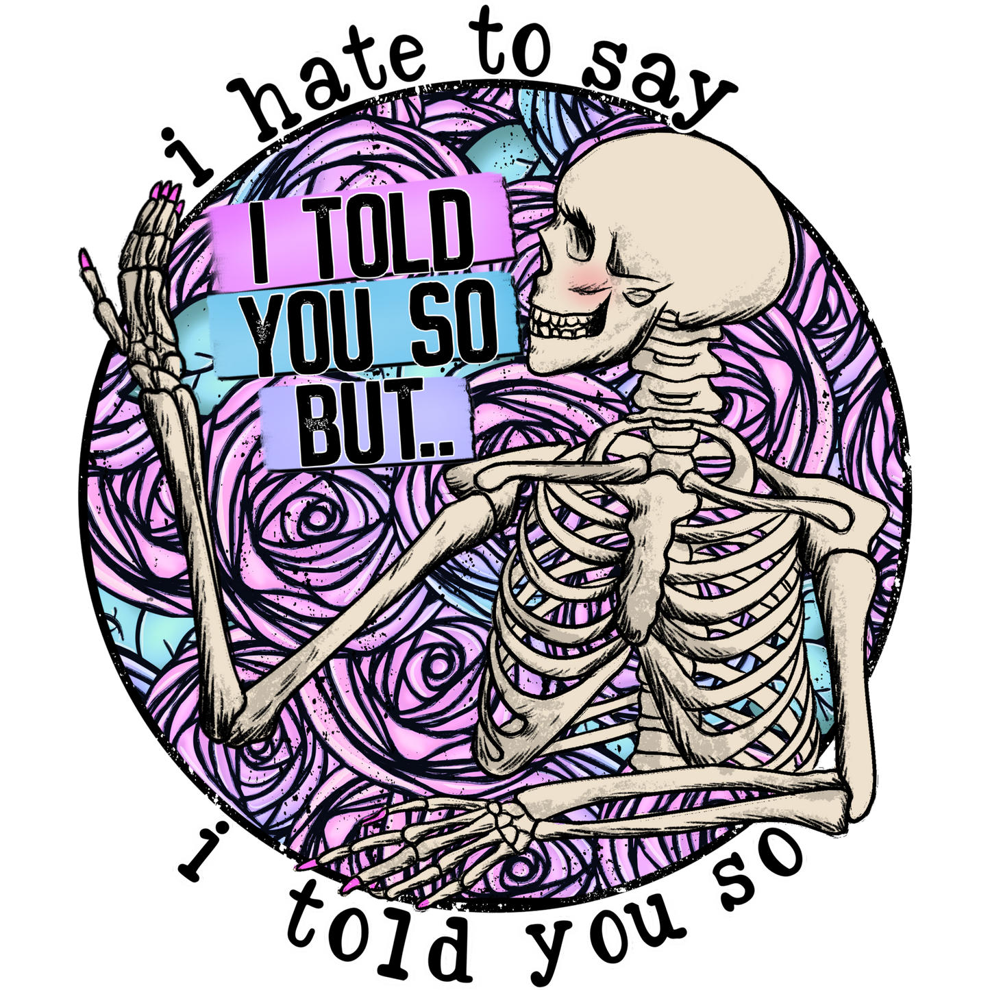 I Hate To Say I Told You So But Skeleton Design T-shirt