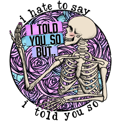 I Hate To Say I Told You So But Skeleton Design T-shirt