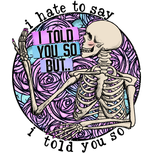 I Hate To Say I Told You So But Skeleton Design T-shirt