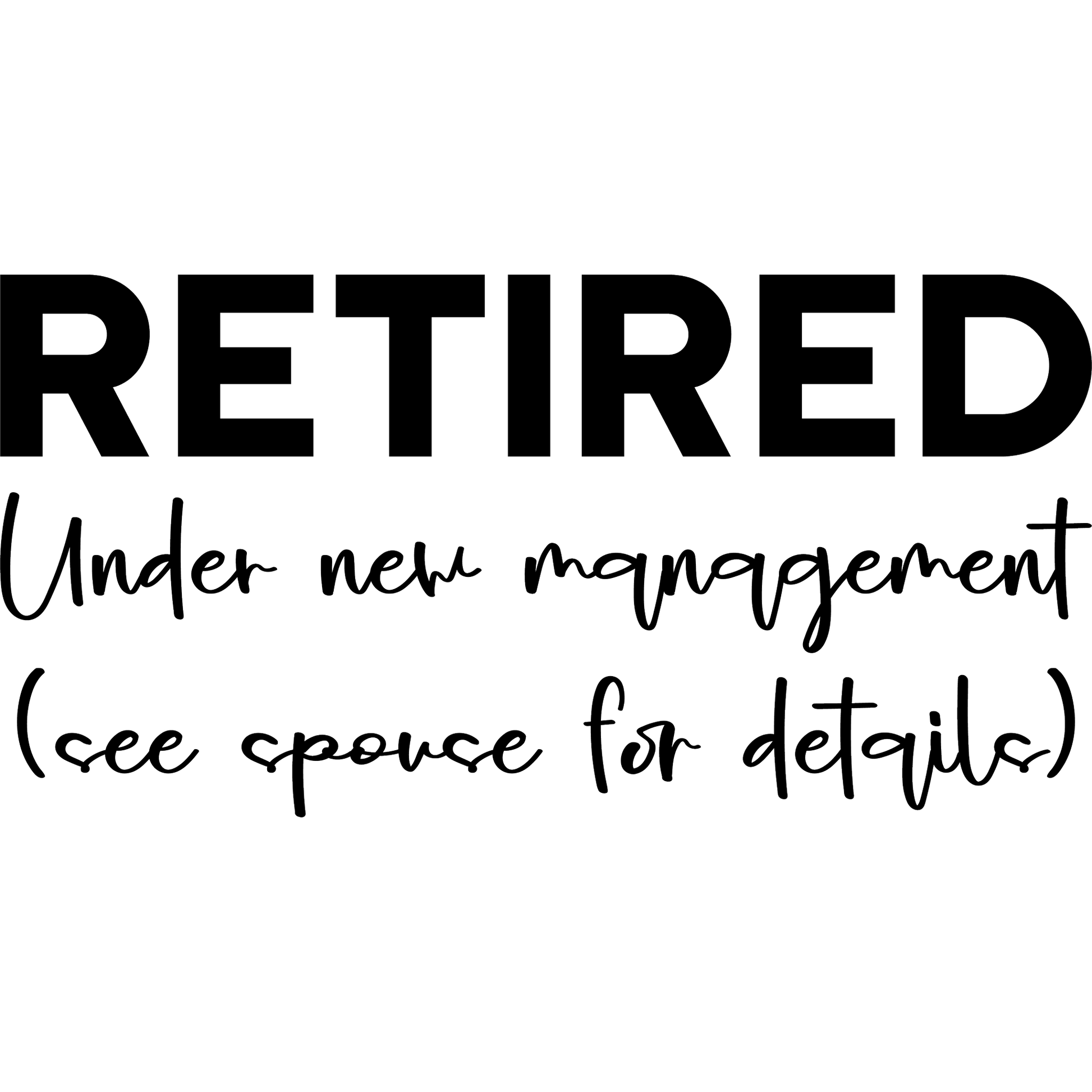 Retired Under New Management See Spouse For Details Sign