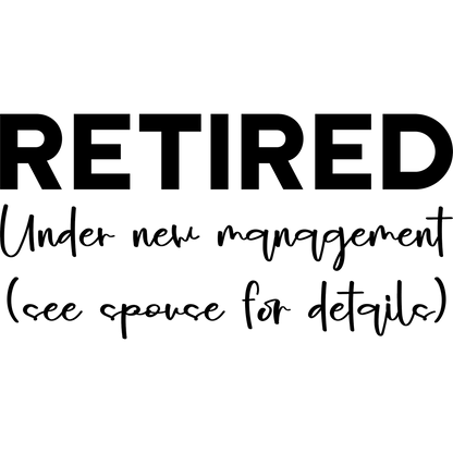 Retired Under New Management See Spouse For Details Sign