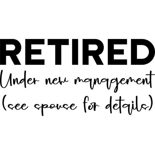Retired Under New Management See Spouse For Details Sign