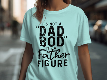 It's Not A Dad Bod It's A Father Figure T-shirt