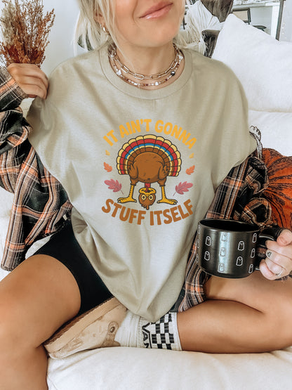 Funny Turkey It Ain't Gonna Stuff Itself Shirt