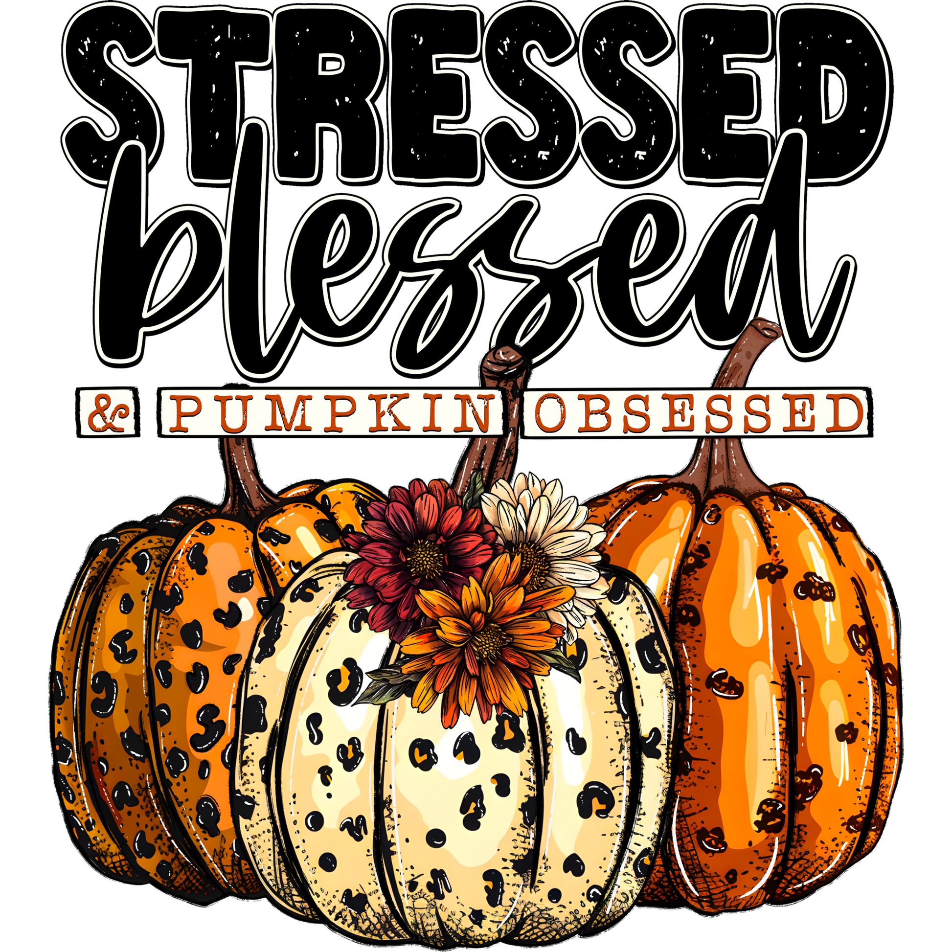 Stressed Blessed and Pumpkin Obsessed Graphic Design