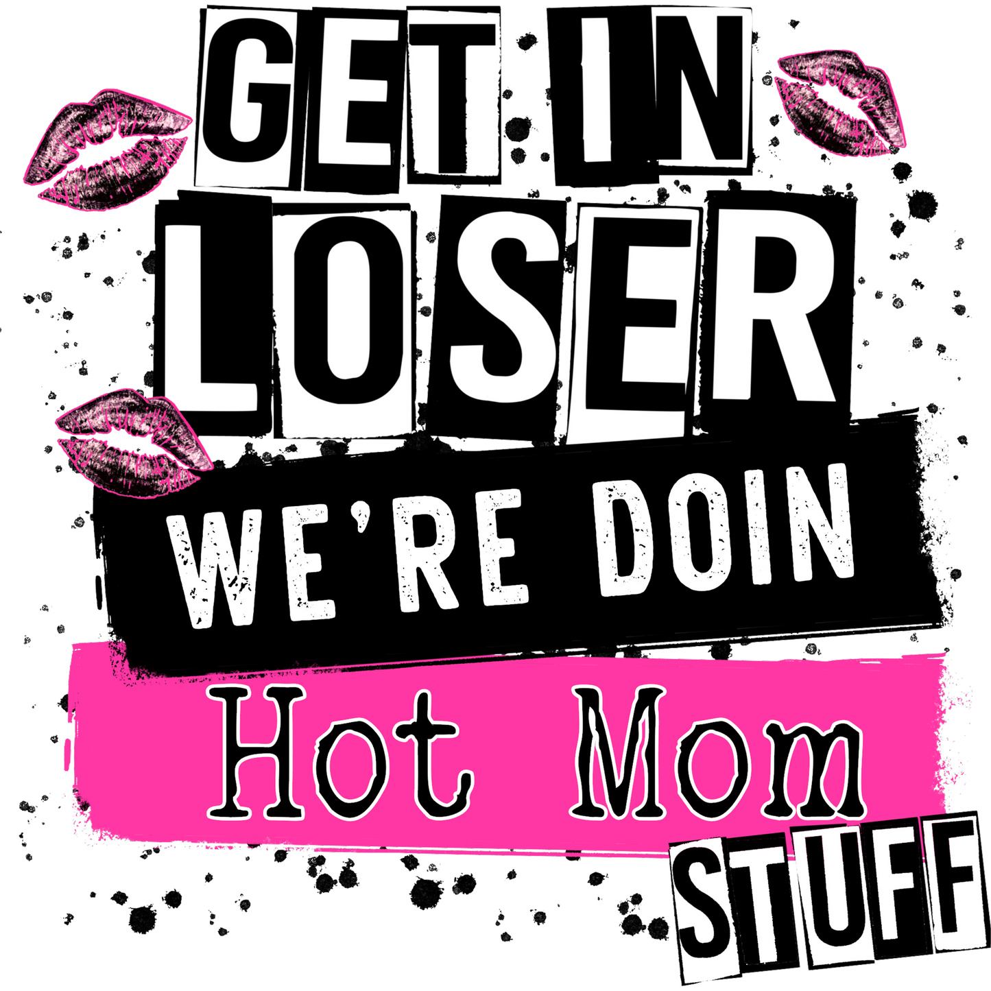 Get in Loser We're Doin Hot Mom Stuff Graphic Poster