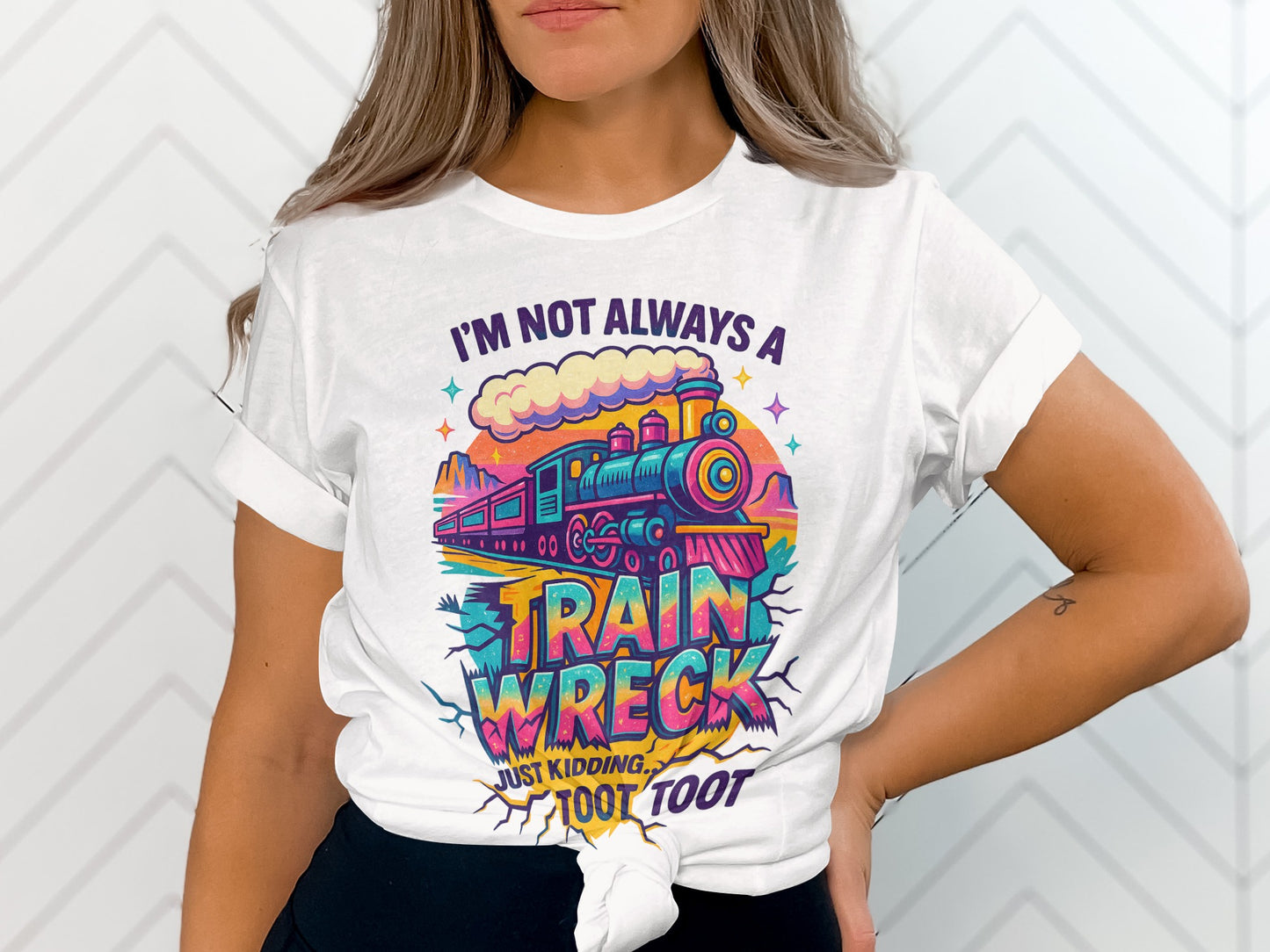 I'm Not Always a Train Wreck Just Kidding T-Shirt
