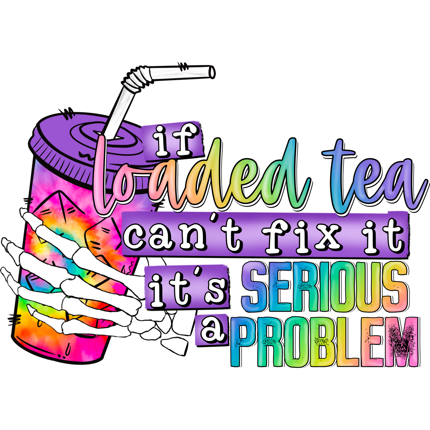 If Loaded Tea Can't Fix It It's a Serious Problem