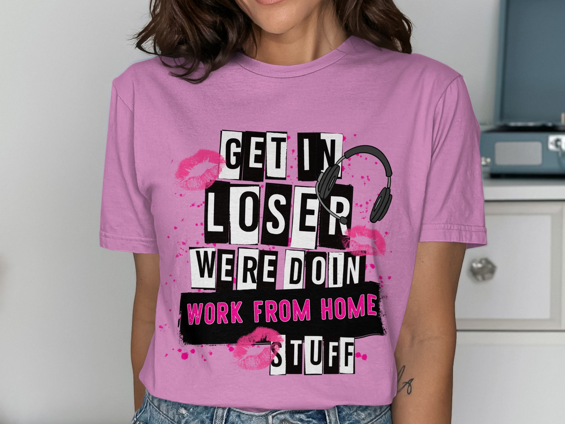 Get In Loser Work From Home Stuff Graphic Tee