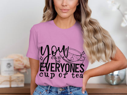 You Can't Be Everyone's Cup of Tea Shirt