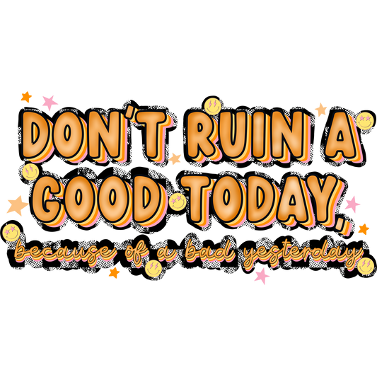 Don't Ruin A Good Today Motivational Poster