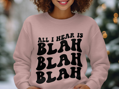All I Hear Is Blah Blah Blah Sweatshirt