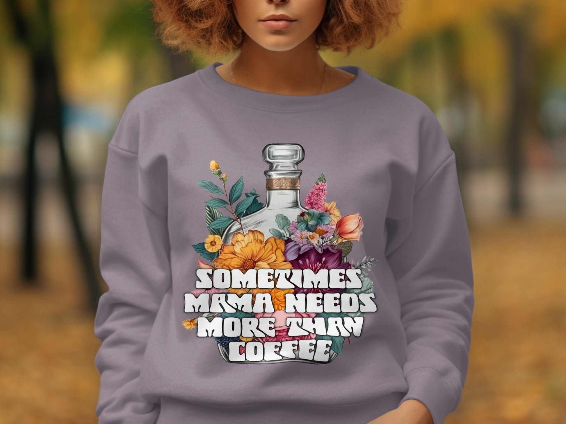 Sometimes Mama Needs More Than Coffee sweatshirt