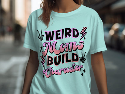 Weird Moms Build Character T-Shirt