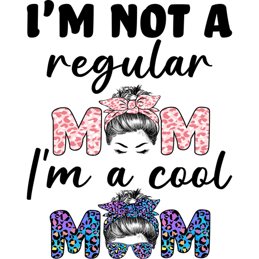 I'm Not a Regular Mom I'm a Cool Mom design