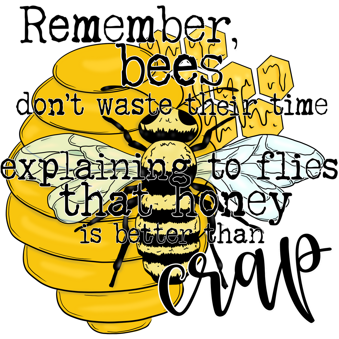 Remember Bees Explaining Honey Is Better Than Crap Graphic