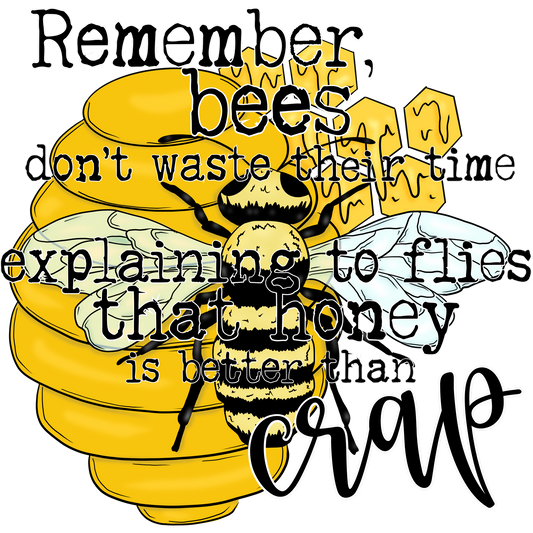 Remember Bees Explaining Honey Is Better Than Crap Graphic
