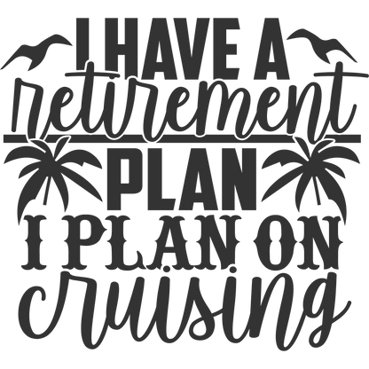 I Have A Retirement Plan I Plan On Cruising Sign