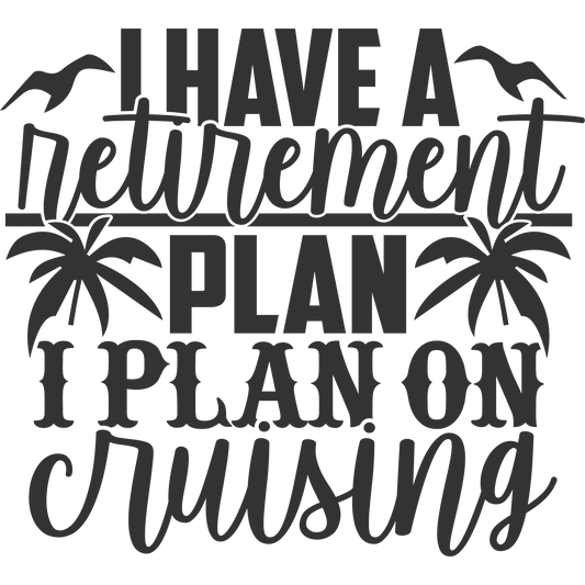 I Have A Retirement Plan I Plan On Cruising Sign