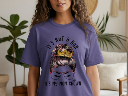 It's Not a Bun It's My Mom Crown T-Shirt