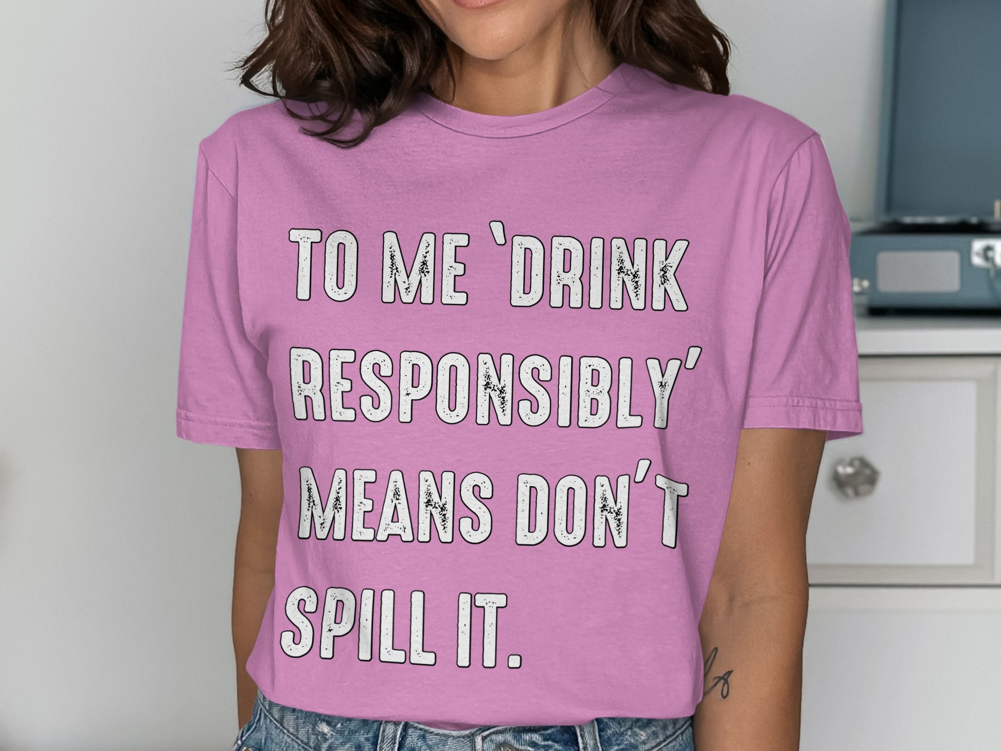 To Me Drink Responsibly Means Don't Spill It Shirt