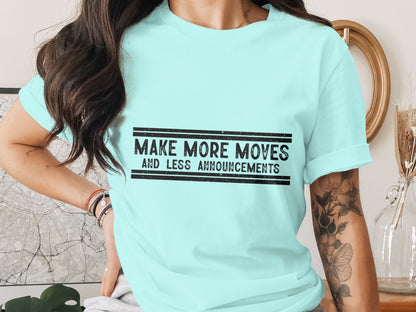 Make More Moves And Less Announcements T-shirt