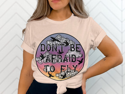 Don't Be Afraid to Fly Inspirational T-Shirt