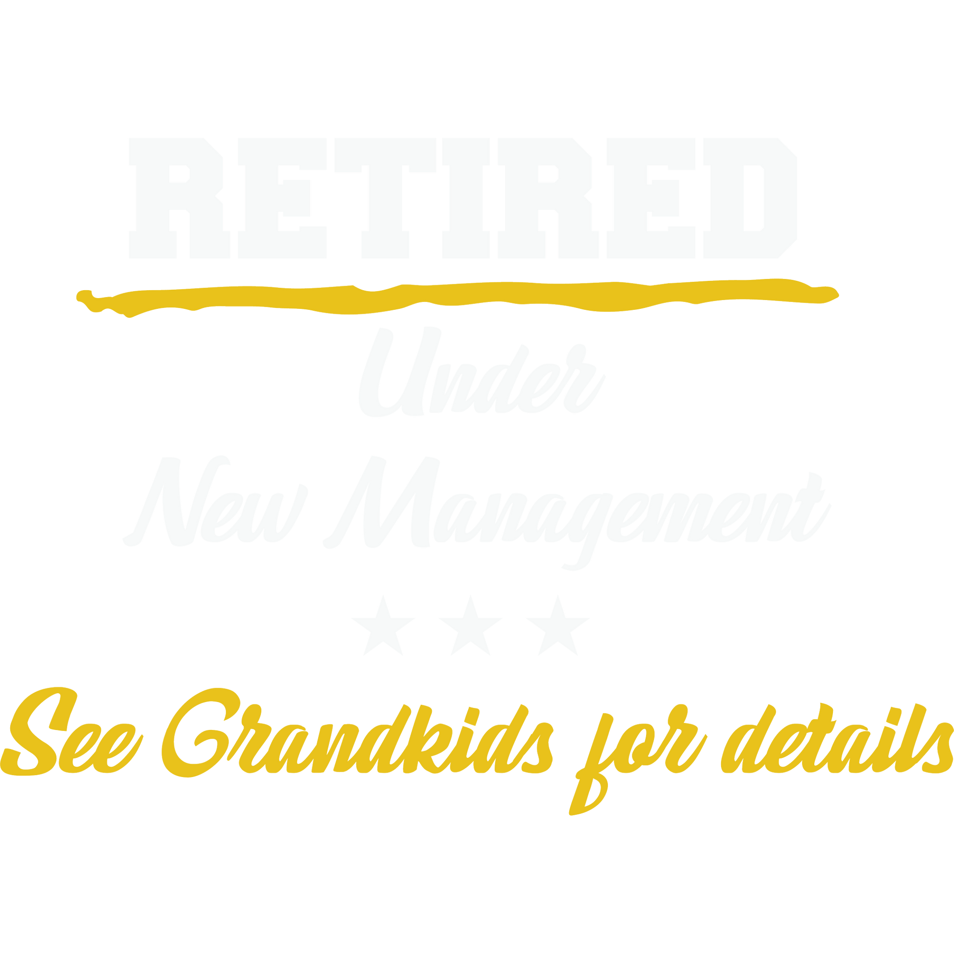 Retired Under New Management See Grandkids for details shirt