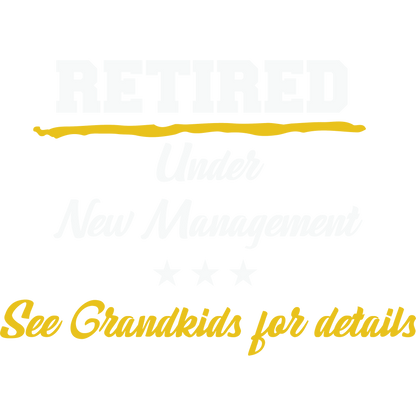 Retired Under New Management See Grandkids for details shirt