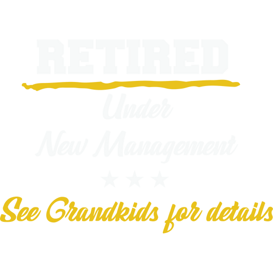 Retired Under New Management See Grandkids for details shirt