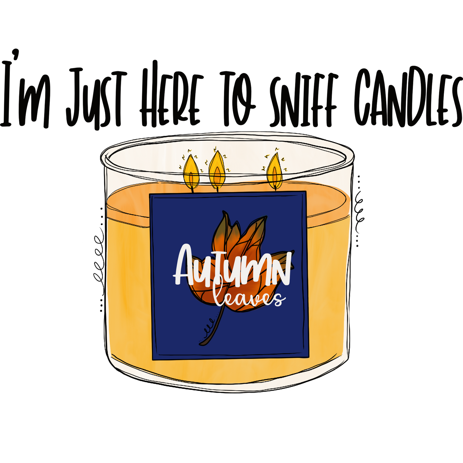 I'm Just Here to Sniff Candles Autumn Leaves Design
