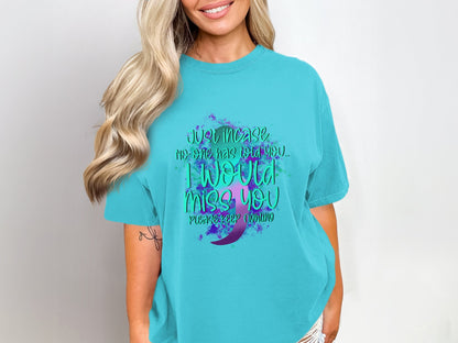 Just In Case No One Has Told You I Would Miss You T-shirt