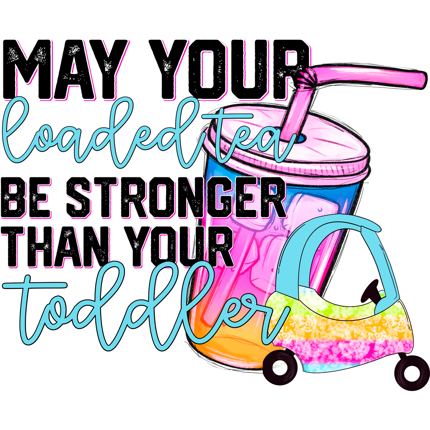 May Your Loaded Tea Be Stronger Than Toddler product