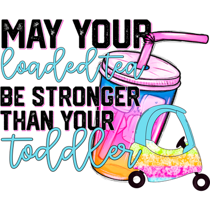 May Your Loaded Tea Be Stronger Than Toddler product