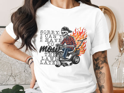 Sorry I Can't I Have To Mow The Lawn Later T-shirt