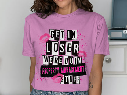 Get In Loser We're Doin Property Management Stuff