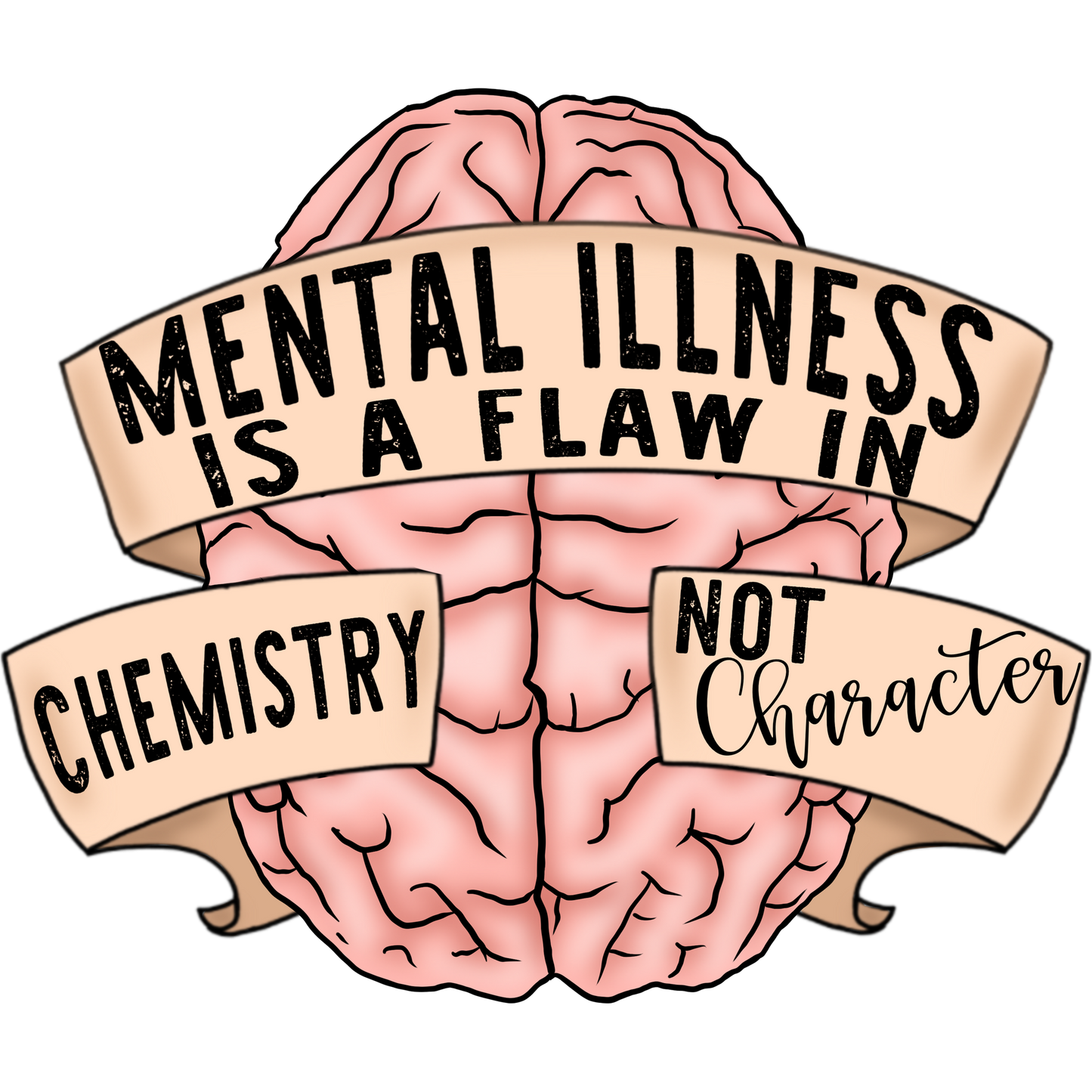 Mental Illness Is A Flaw In Chemistry Not Character product