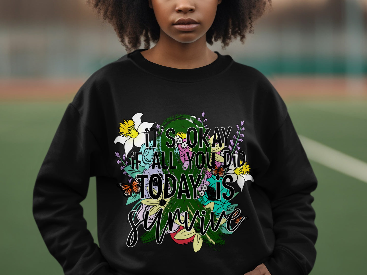 It's Okay If All You Did Today Is Survive sweatshirt