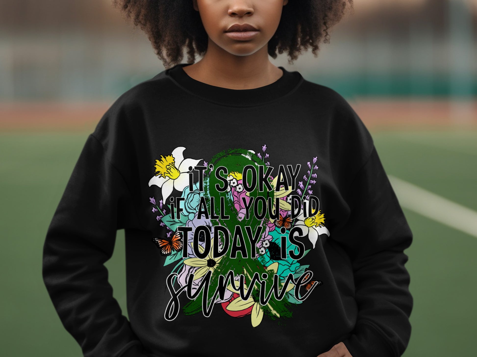 It's Okay If All You Did Today Is Survive sweatshirt