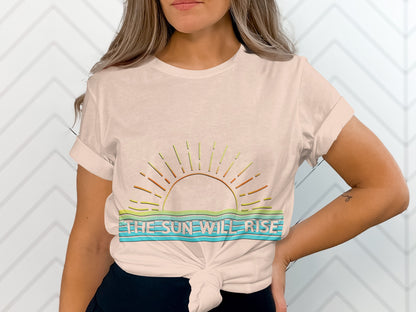 The Sun Will Rise Graphic Tee Inspirational Shirt