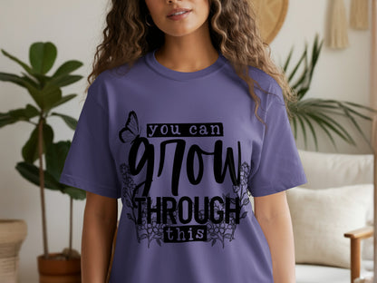 You Can Grow Through This Design T-shirt