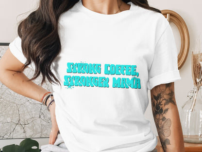 Strong Coffee Stronger Mama Graphic Tee