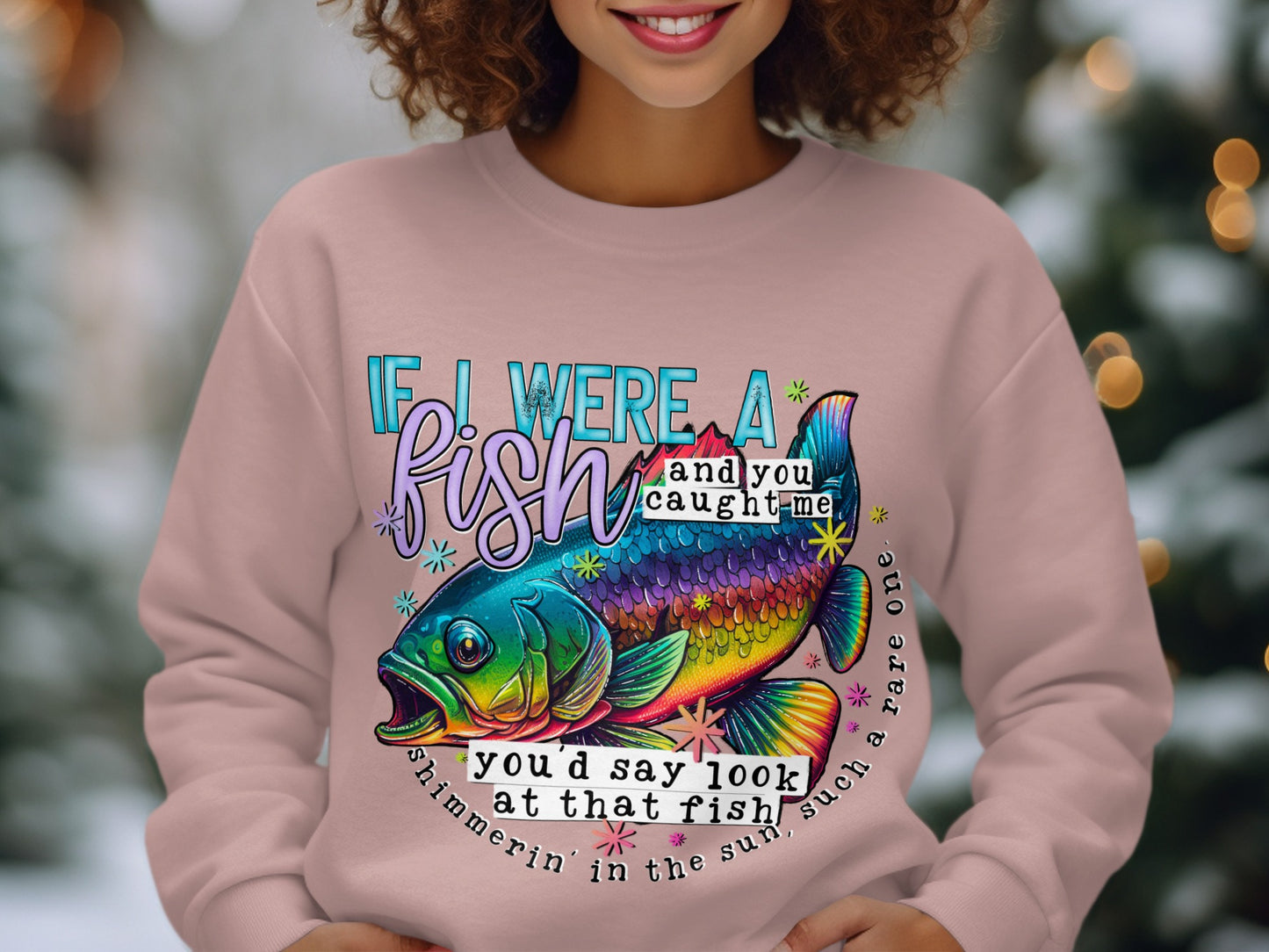 If I Were a Fish and You Caught Me Sweatshirt